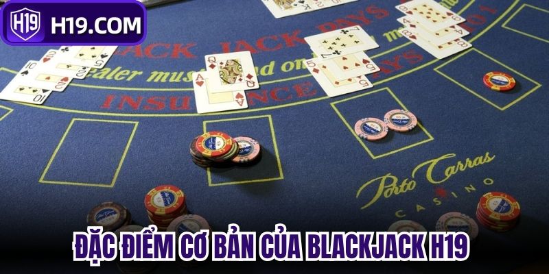 Đặc điểm cơ bản của Blackjack H19 