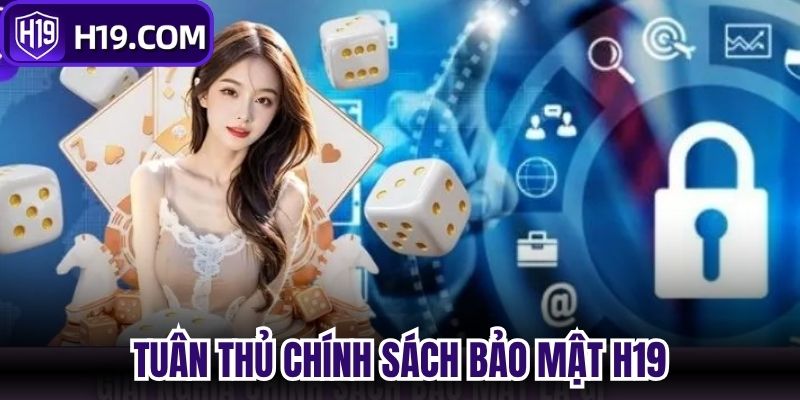 Tuân thủ chính sách bảo mật H19 giúp giảm nhiều rủi ro