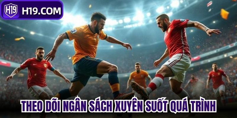 Theo dõi ngân sách xuyên suốt quá trình 