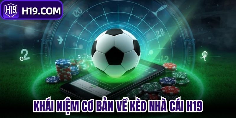 Khái niệm cơ bản về Kèo nhà cái H19 