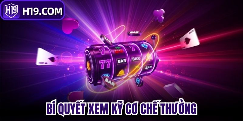Bí quyết xem kỹ cơ chế thưởng 