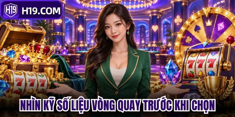 Nhìn kỹ số liệu vòng quay trước khi chọn 